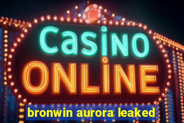 bronwin aurora leaked